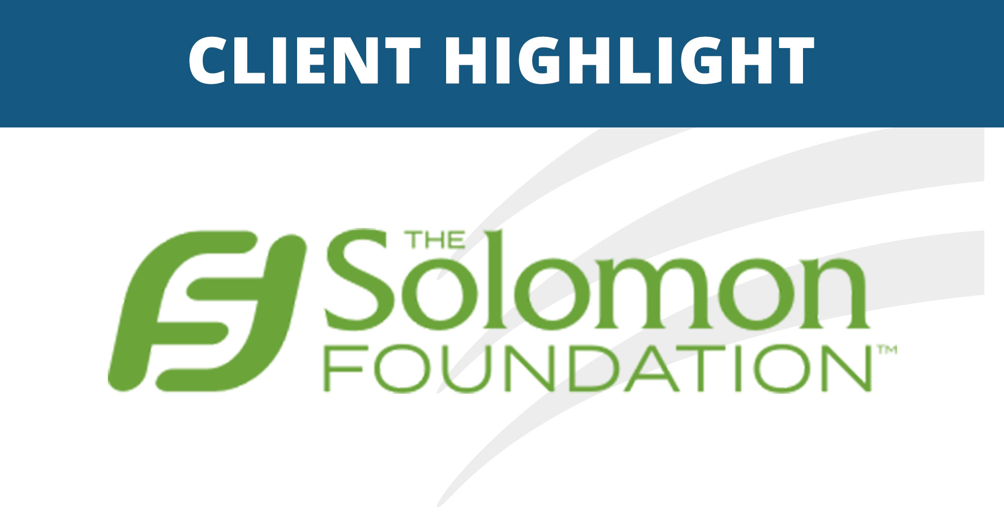 Client Highlight: The Solomon Foundation